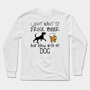 I Just Want To Drink Beer and Hang With My Dog Dog Lover Long Sleeve T-Shirt